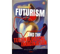 Futurism and the Technological Imagination: 24 (Avant-Garde Critical Studies)