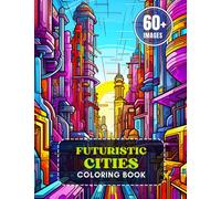 Futuristic Cities Coloring Book: 60+ designs for adults and teenagers