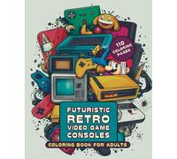 Futuristic Retro Video Game Consoles: Coloring book for adults (Coloring books)