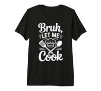FUUNY Bruh Let Me Cook Meme Restaurant Cooking Premium T-Shirt