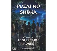 FUZAI NO SHIMA: Tome 2: Le secret du monde (Les portes du mystère)