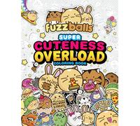 Fuzzballs Super Cuteness Overload Coloring Book : Join the Fuzzballs' Adventures with Silly Scenes, Fun Comics, and Cozy Patterns
