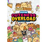 Fuzzballs Super Cuteness Overload Colouring Book : Join the Fuzzballs' Adventures with Silly Scenes, Fun Comics, and Cosy Patterns