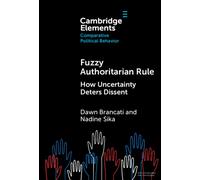 Fuzzy Authoritarian Rule: How Uncertainty Deters Dissent (Elements in Comparative Political Behavior)