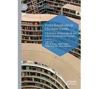 Fuzzy Boundaries in Discourse Studies: Theoretical, Methodological, and Lexico-Grammatical Fuzziness (Postdisciplinary Studies in Discourse)