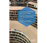 Fuzzy Boundaries in Discourse Studies: Theoretical, Methodological, and Lexico-Grammatical Fuzziness (Postdisciplinary Studies in Discourse)