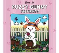 Fuzzy Bunny Moments: Coloring Book for Adults and Kids Featuring Super Cute Easter Bunny Moments (Fuzzy Moments)