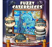 Fuzzy Caterpieces: Livro de Colorir Fofo e Aconchegante para Adultos e Adolescentes com Amigos Gatos Confortáveis em Momentos Engraçados Inspirados por Pinturas Famosas