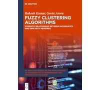 Fuzzy Clustering Algorithms: Symbiotic Relationship Between Mathematics and Similarity Measures. (De Gruyter Series on the Applications of Mathematics in Engineering and Information Sciences)