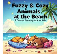 Fuzzy & Cozy Animals at the Beach: A Summer Coloring Book for Kids: Adorable beach Adventures with Furry Friends - Fun Summer Coloring for Kids Ages 4-8