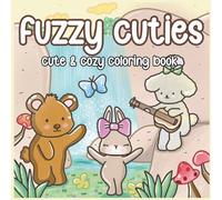 Fuzzy Cuties: Cute & Cozy Kawaii Animal Coloring Book for Relaxation and Stress Relief (Fuzzy Friends Collection)