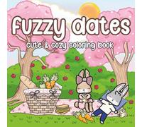 Fuzzy Dates: A Cute & Cozy Coloring Book for Adults and Teens Featuring an Adorable Bunny Couple in 40 Sweet and Wholesome Scenes, Cute Designs for ... and Stress Relief (Fuzzy Friends Collection)