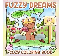 Fuzzy Dreams Cozy Coloring Book: Whimsical Fantasy Coloring Pages featuring Cozy Characters Magical Worlds and Peaceful Illustrations for All Ages Relaxation and Joy