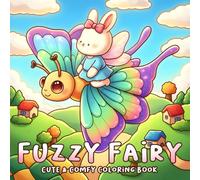 Fuzzy Fairy Coloring Book: Magical Coloring Pages with Adorable Animal Characters in Enchanted Gardens & Dreamy Nature Scenes, Cozy & Cute Designs for Relaxation