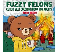 Fuzzy Felons: A cute and silly coloring book for teens and adults (Silly, Fun and Cute Gift Ideas for yourself or others)