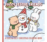 FUZZY FESTIVE FRIENDS: A CUTE & COZY CHRISTMAS COLORING BOOK: 40 bold and easy coloring pages featuring fuzzy animal friends having fun during the holiday season