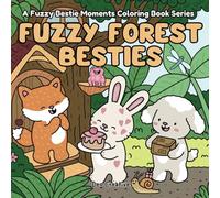 Fuzzy Forest Besties: A Cute Animal Coloring Book For Adults, Teens and Kids Featuring Cozy Animal Friends In A Forest Woodland Scene. Designed For ... (Fuzzy Bestie Moments Coloring Books)