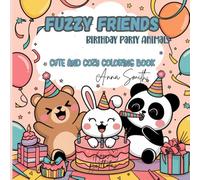 FUZZY FRIENDS - Birthday Party Animals: A fun and festive coloring book with adorable party animals, cakes, balloons, and joyful vibes for teens and adults!(Fuzzy Friends Coloring)