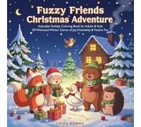 Fuzzy Friends Christmas Adventure: Adorable Holiday Coloring Book for Adults & Kids | 50 Whimsical Winter Scenes of Joy, Friendship & Festive Fun