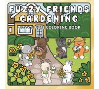 Fuzzy Friends Gardening Coloring Book: Cozy and Cute Coloring Book, with 30 Adorable Designs of Animals, Delightful Gardening Critters Outdoor Scenes ... Fun, Stress Relief and Relaxing Family Time