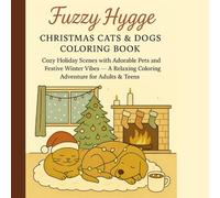 Fuzzy Hygge: Christmas Cats & Dogs Coloring Book: Cozy Holiday Scenes with Adorable Pets and Festive Winter Vibes - A Relaxing Coloring Adventure for Adults & Teens