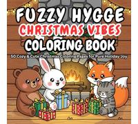 Fuzzy Hygge Christmas Coloring Book: Cute & Cozy Holiday Scenes with Adorable Winter Animal Friends - 50 Festive Coloring Pages for Relaxation & Joy