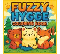 Fuzzy Hygge Coloring Book: Cute and Cozy Images for Calm, Comfort, and Creativity (Cozy & Fuzzy Hygge Coloring Collection)
