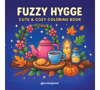 Fuzzy Hygge Super Cute Coloring Book for Teens and Adults: A Relaxing, Wholesome Holiday Journey Full of Comfort & Calm (Cozy & Comfy Coloring Books)