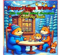 Fuzzy Hygge Winter Coloring Book: Christmas Vibes Cute and Cozy Holiday Scenes with Adorable Animal Characters for Adults & Teens - Relaxing Stress-Relief Christmas Coloring Gift