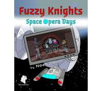 Fuzzy Knights: Space Opera Days: More Roleplaying Game Hijinks in the Secret World of Toys!
