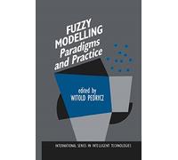 Fuzzy Modelling: Paradigms and Practice: 7 (International Series in Intelligent Technologies, 7)