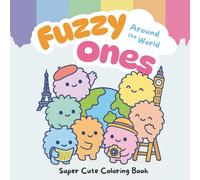 Fuzzy Ones - Around the World: Adorable Travel Adventures Coloring Book for Kids, Teens, and Adults: Whimsical Fuzzy Creatures Exploring Global ... Creativity, and Travel Lovers of All Ages