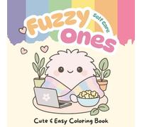 Fuzzy Ones - Self Care: A Cute and Cozy Coloring Book with Adorable Fuzzy Creatures Practicing Mindfulness, Relaxation & Calm