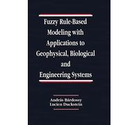 Fuzzy Rule-Based Modeling with Applications to Geophysical, Biological, and Engineering Systems: 8 (Systems Engineering)