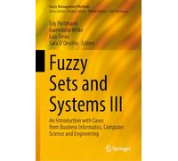 Fuzzy Sets and Systems III: An Introduction with Cases from Business Informatics, Computer Science and Engineering: 1 (Fuzzy Management Methods)