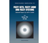 Fuzzy Sets, Fuzzy Logic, And Fuzzy Systems: Selected Papers By Lotfi A Zadeh: 6 (Advances In Fuzzy Systems-applications And Theory)