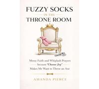 Fuzzy Socks in the Throne Room: Messy Faith and Whiplash Prayers because "Choose Joy" Makes Me Want to Throw an Axe
