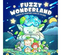 Fuzzy Wonderland: Livro de Colorir para Adultos e Adolescentes Apresentando Tiny Cat e Pequenos Amigos Aventuras na Terra da Fantasia