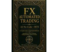FX Automated Trading: AI No-Code × MT5: A Complete Guide to Rapid Profit Stabilization - Introduction to Next-Generation Trading Strategies Anyone Can Start