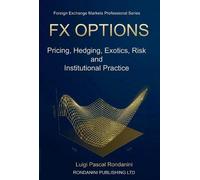 FX Options: Pricing, Hedging, Exotics, Risk and Institutional Practice: 2 (Foreign Exchange Markets Professional Series)