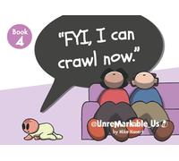 FYI, I Can Crawl Now.: Unremarkable Us