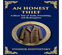 Fyodor Dostoevsky An Honest Thief: A Tale of Guilt, Redemption, & the Complexity Fyodor Dostoevsky Multicolor
