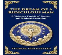 Fyodor Dostoevsky The Dream of a Ridiculous Man: A Profound Reflection on Life Fyodor Dostoevsky Multicolor