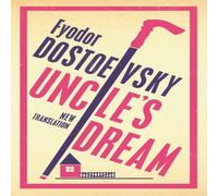 Fyodor Dostoevsky Uncle's Dream: New Translation : Newly Translated & Annotated Fyodor Dostoevsky Multicolor