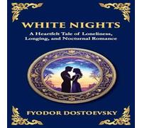 Fyodor Dostoevsky White Nights: A Poignant Tale of Love, Loneliness, & Dreams Fyodor Dostoevsky Multicolor