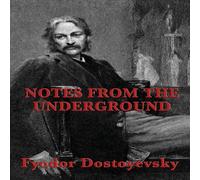 Fyodor Dostoyevsky Notes from the Underground: A Psychological Novel of Isolation Fyodor Dostoyevsky Multicolor