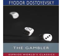 Fyodor Dostoyevsky The Gambler (Esprios Classics): Translated by C. J. Hogarth Fyodor Dostoyevsky Multicolor