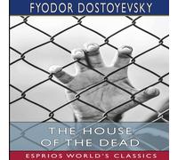 Fyodor Dostoyevsky The House of the Dead (Esprios Classics): Or, Prison Life in Fyodor Dostoyevsky Multicolor