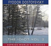 Fyodor Dostoyevsky The Idiot, Vol. 2 (Esprios Classics): Translated by Eva Martin Fyodor Dostoyevsky Multicolor