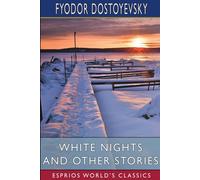 Fyodor Dostoyevsky White Nights & Other Stories (Esprios Classics): Translated by Fyodor Dostoyevsky Multicolor